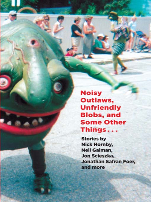 Title details for Noisy Outlaws, Unfriendly Blobs, and Some Other Things That Aren't As Scary by McSweeney's - Wait list